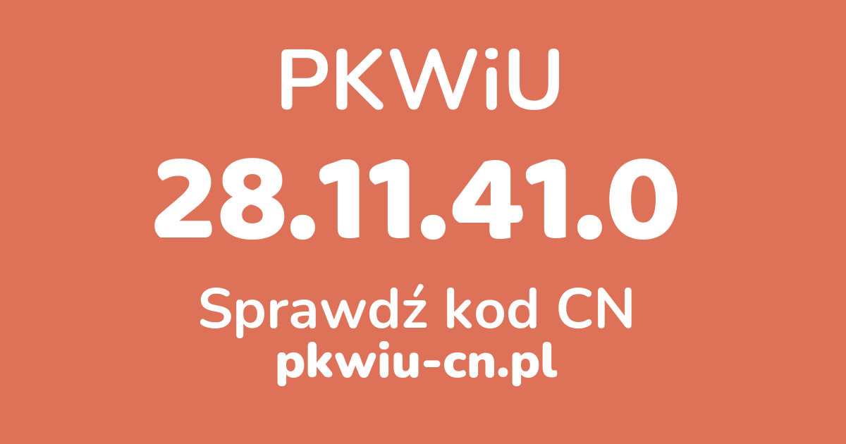 Wyszukiwarka PKWiU 28.11.41.0, konwerter na kod CN