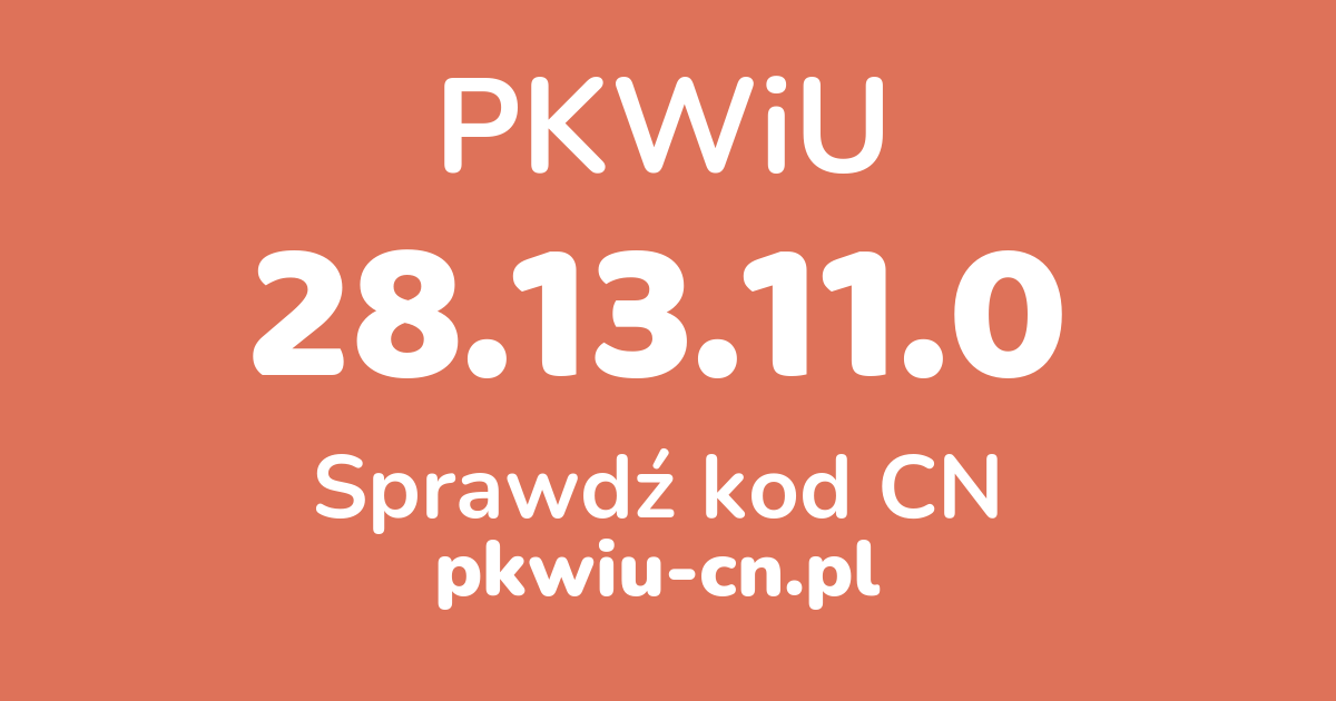 Wyszukiwarka PKWiU 28.13.11.0, konwerter na kod CN