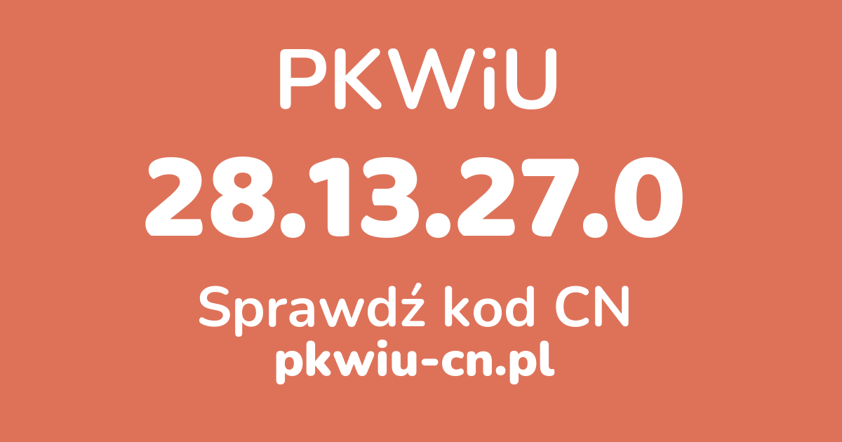 Wyszukiwarka PKWiU 28.13.27.0, konwerter na kod CN