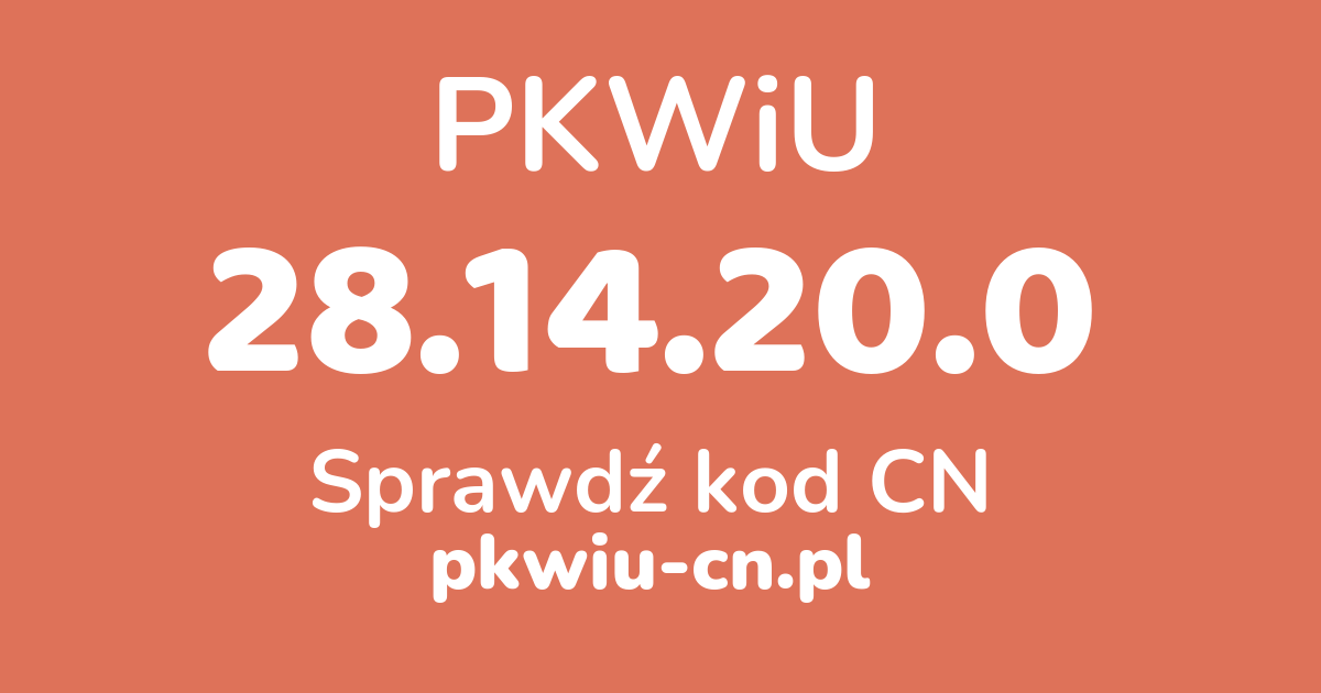 Wyszukiwarka PKWiU 28.14.20.0, konwerter na kod CN