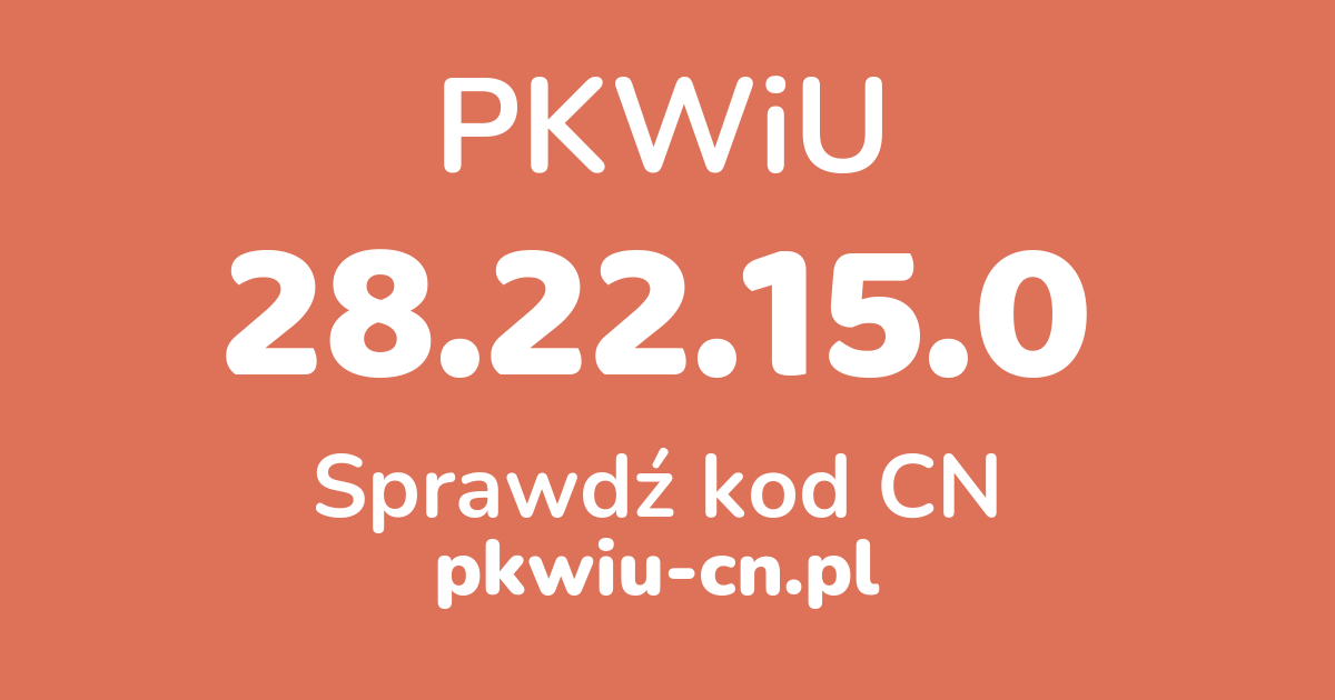 Wyszukiwarka PKWiU 28.22.15.0, konwerter na kod CN