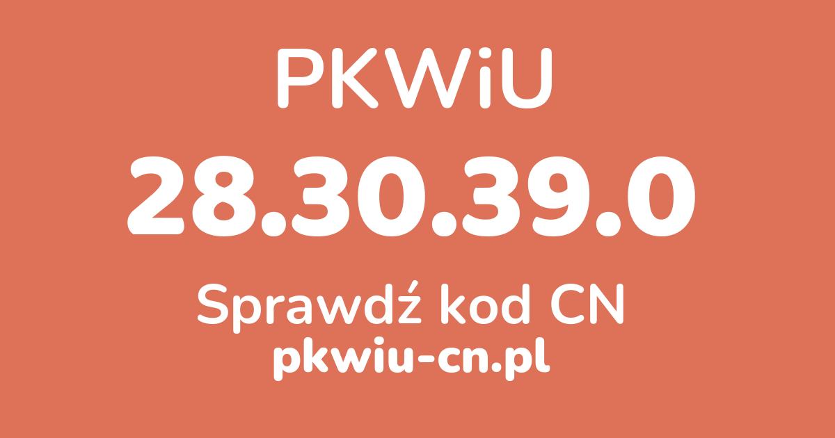 Wyszukiwarka PKWiU 28.30.39.0, konwerter na kod CN