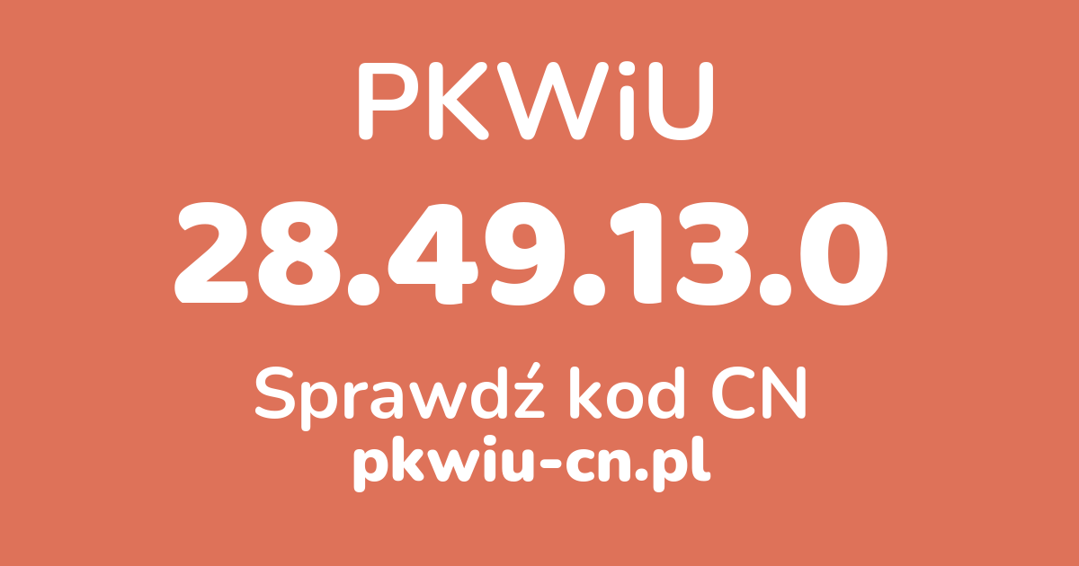 Wyszukiwarka PKWiU 28.49.13.0, konwerter na kod CN