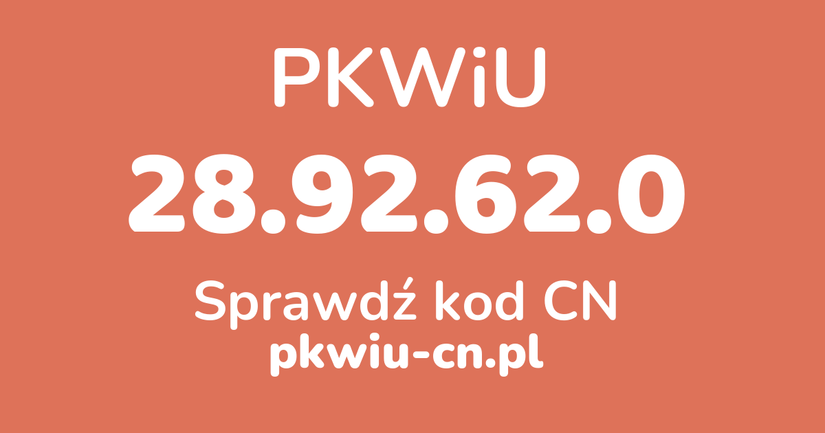 Wyszukiwarka PKWiU 28.92.62.0, konwerter na kod CN