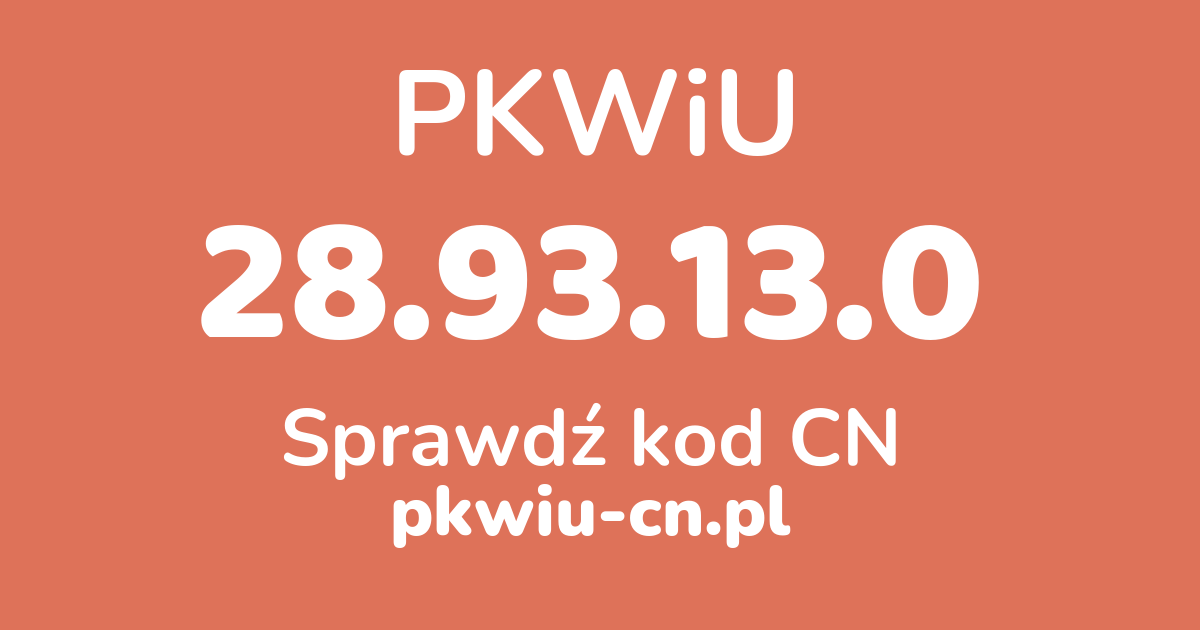 Wyszukiwarka PKWiU 28.93.13.0, konwerter na kod CN