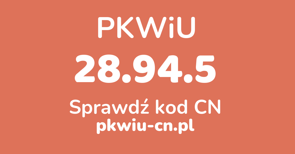 Wyszukiwarka PKWiU 28.94.5, konwerter na kod CN