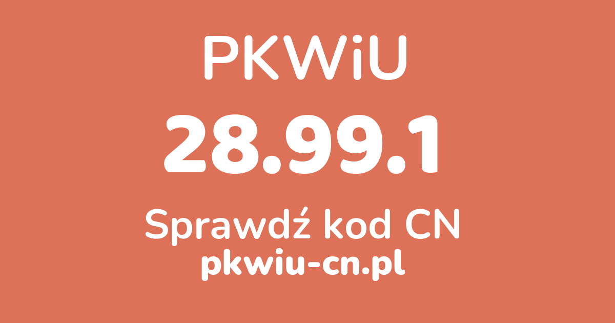 Wyszukiwarka PKWiU 28.99.1, konwerter na kod CN