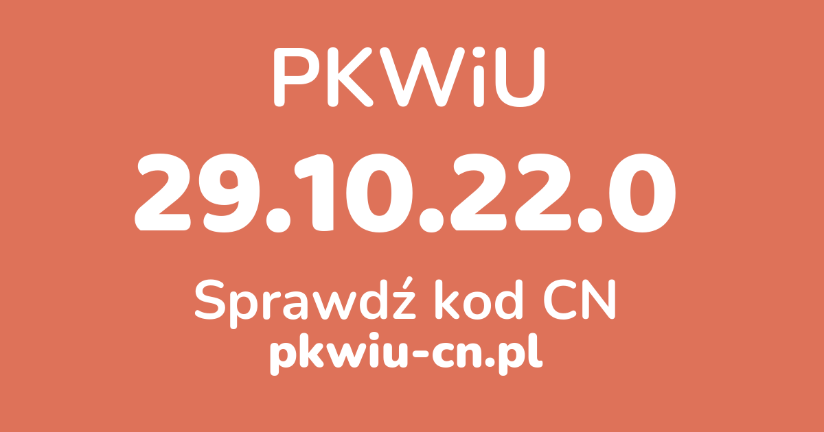 Wyszukiwarka PKWiU 29.10.22.0, konwerter na kod CN