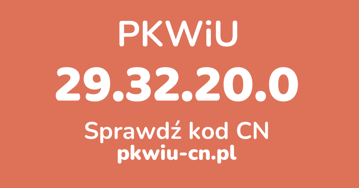 Wyszukiwarka PKWiU 29.32.20.0, konwerter na kod CN