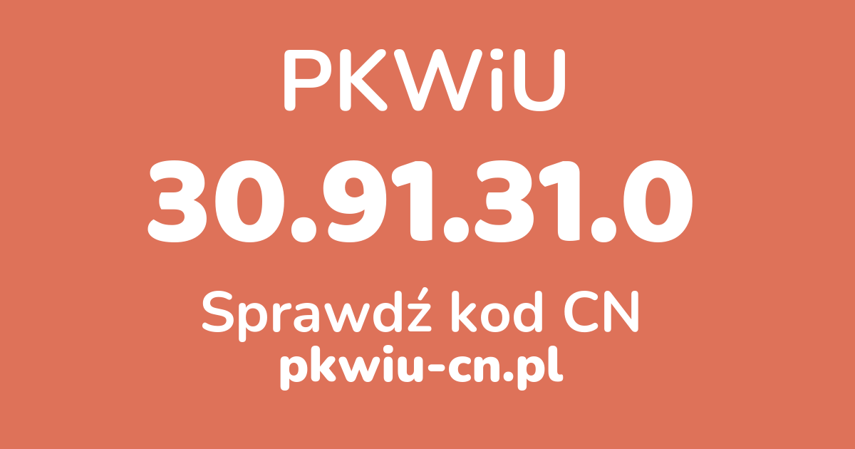 Wyszukiwarka PKWiU 30.91.31.0, konwerter na kod CN