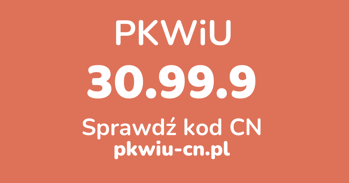 Wyszukiwarka PKWiU 30.99.9, konwerter na kod CN