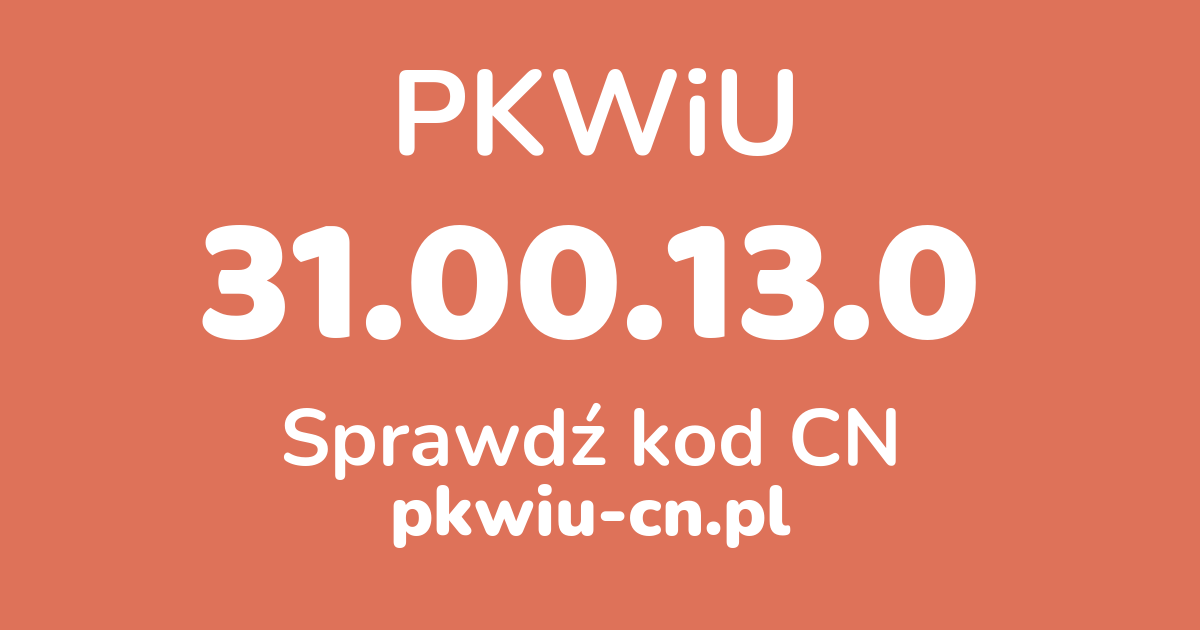 Wyszukiwarka PKWiU 31.00.13.0, konwerter na kod CN