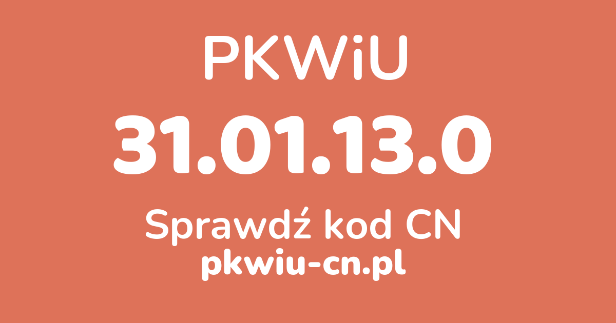 Wyszukiwarka PKWiU 31.01.13.0, konwerter na kod CN