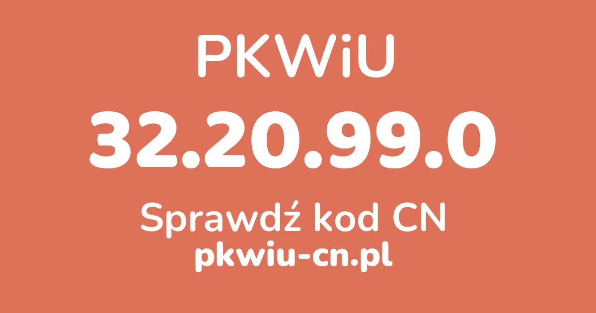 Wyszukiwarka PKWiU 32.20.99.0, konwerter na kod CN