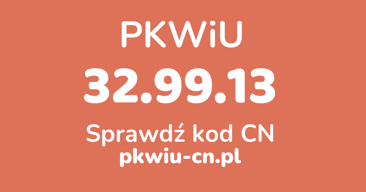 Wyszukiwarka PKWiU 32.99.13, konwerter na kod CN