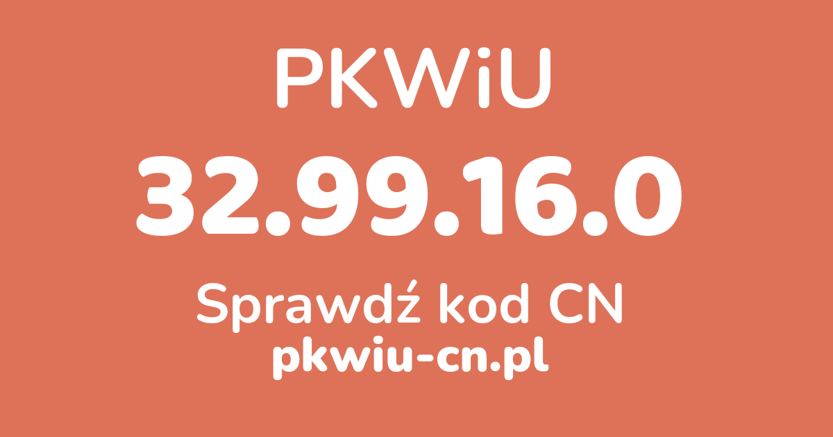 Wyszukiwarka PKWiU 32.99.16.0, konwerter na kod CN