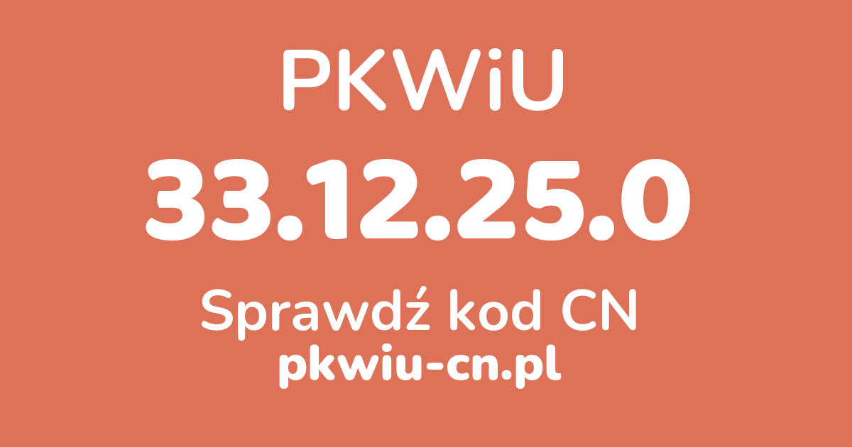 Wyszukiwarka PKWiU 33.12.25.0, konwerter na kod CN