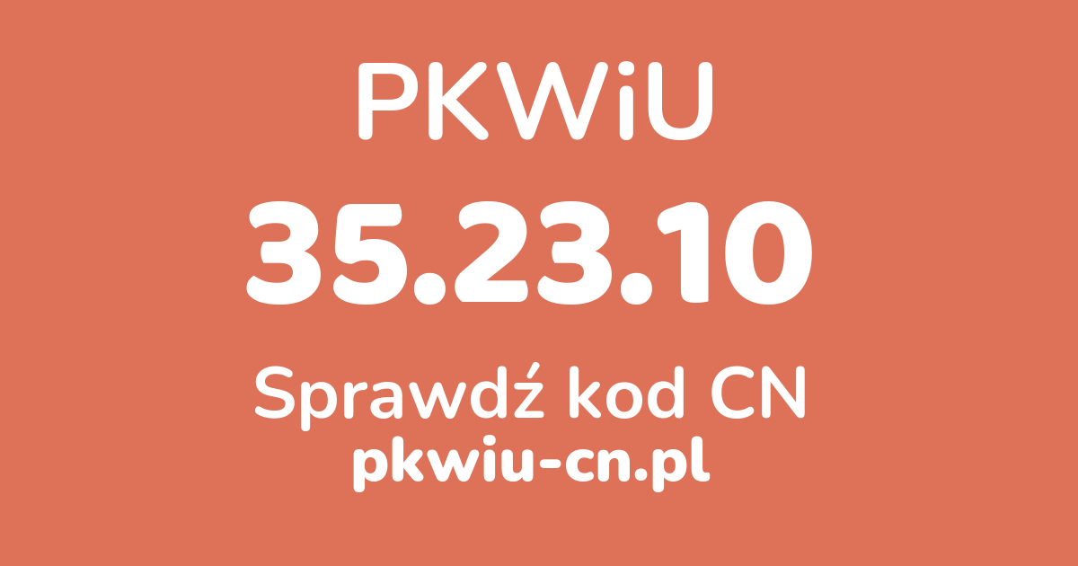 Wyszukiwarka PKWiU 35.23.10, konwerter na kod CN