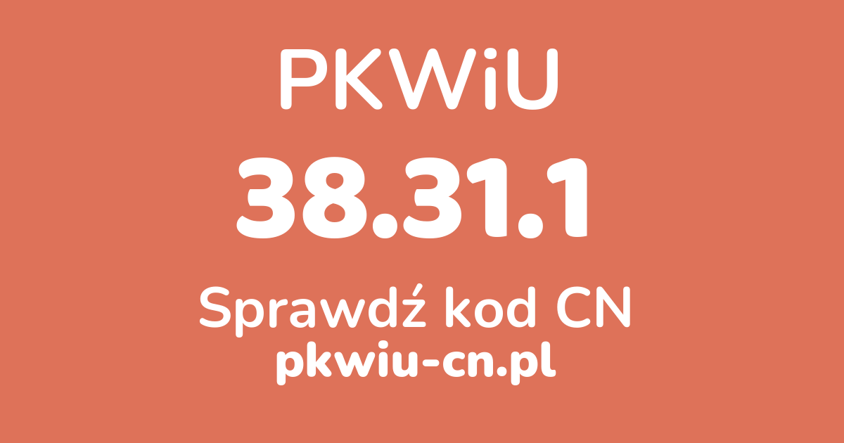 Wyszukiwarka PKWiU 38.31.1, konwerter na kod CN