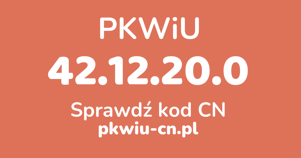 Wyszukiwarka PKWiU 42.12.20.0, konwerter na kod CN