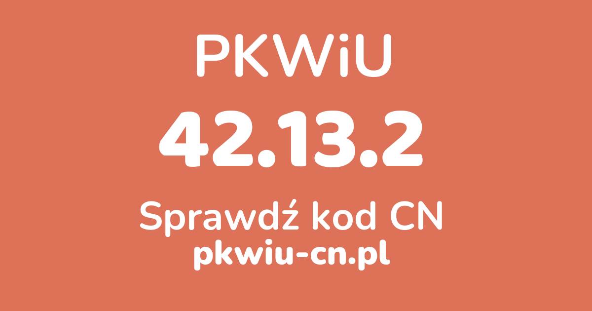 Wyszukiwarka PKWiU 42.13.2, konwerter na kod CN