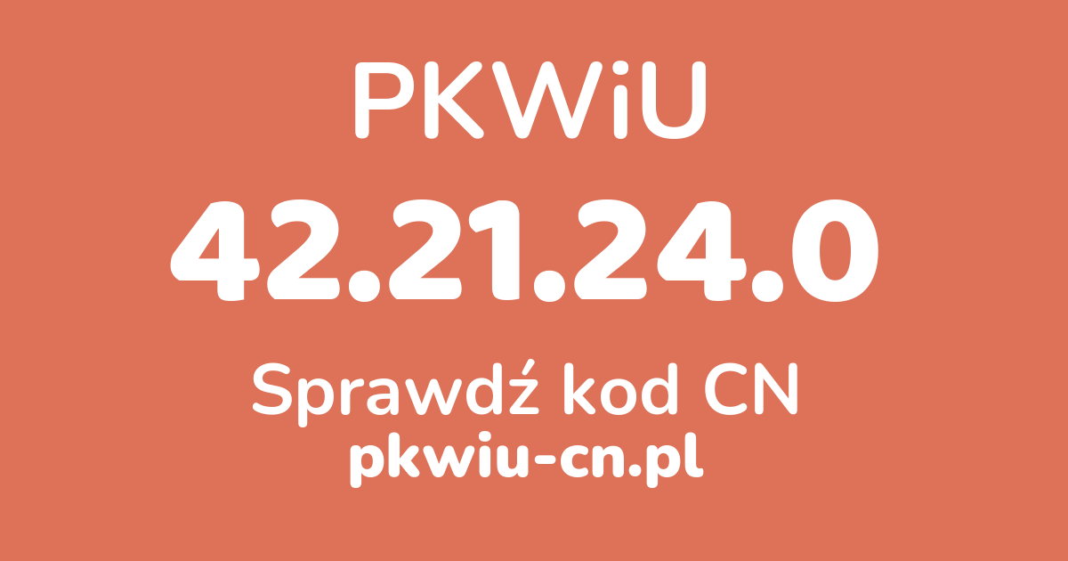 Wyszukiwarka PKWiU 42.21.24.0, konwerter na kod CN