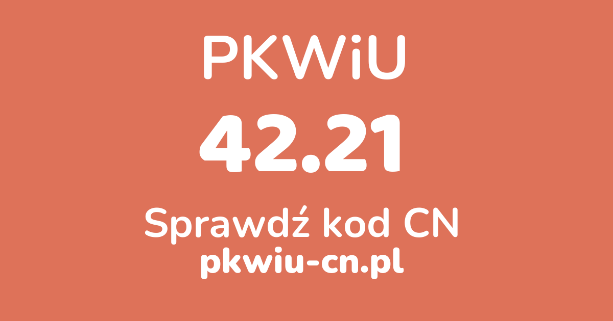 Wyszukiwarka PKWiU 42.21, konwerter na kod CN