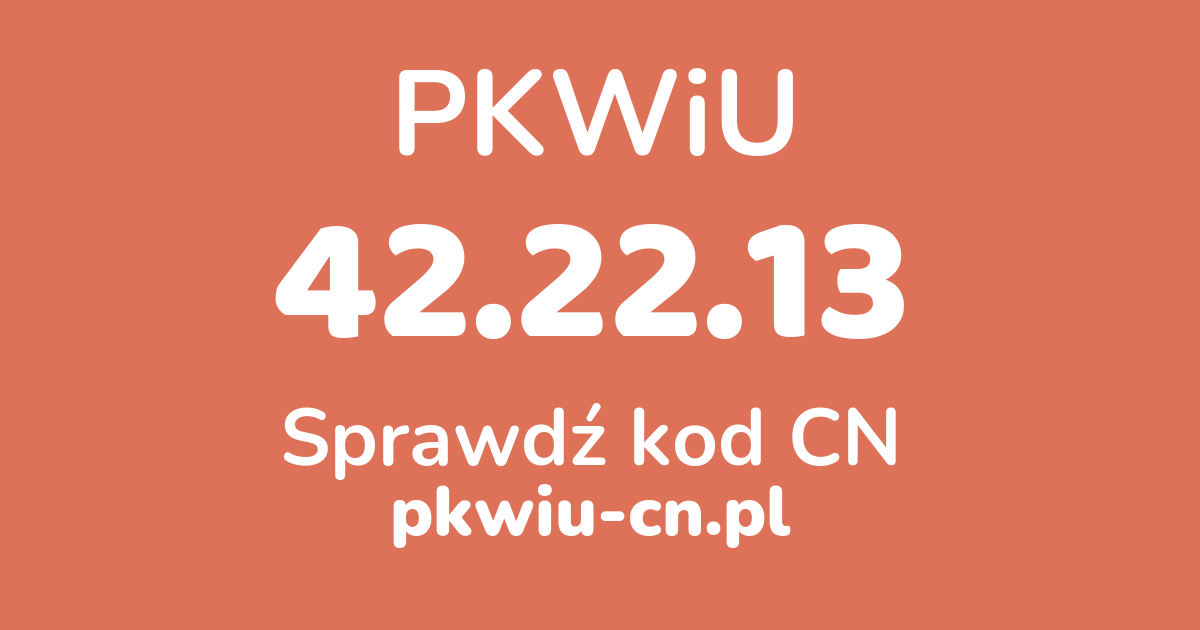 Wyszukiwarka PKWiU 42.22.13, konwerter na kod CN