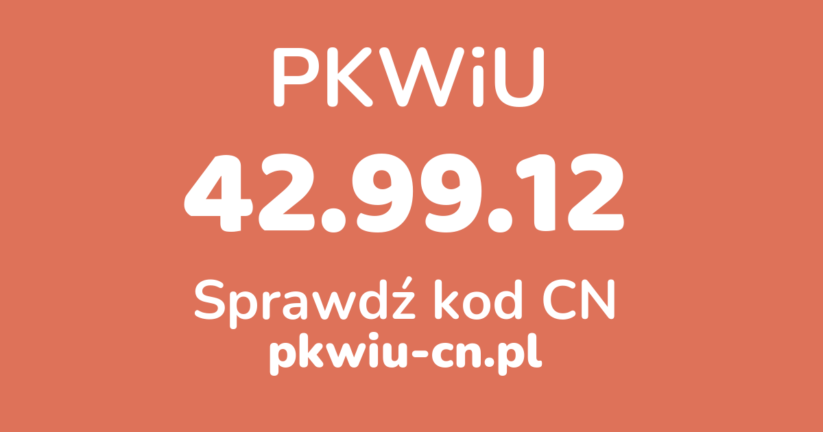 Wyszukiwarka PKWiU 42.99.12, konwerter na kod CN