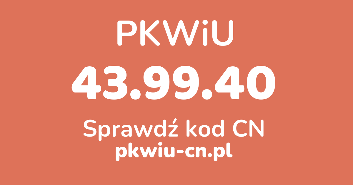 Wyszukiwarka PKWiU 43.99.40, konwerter na kod CN