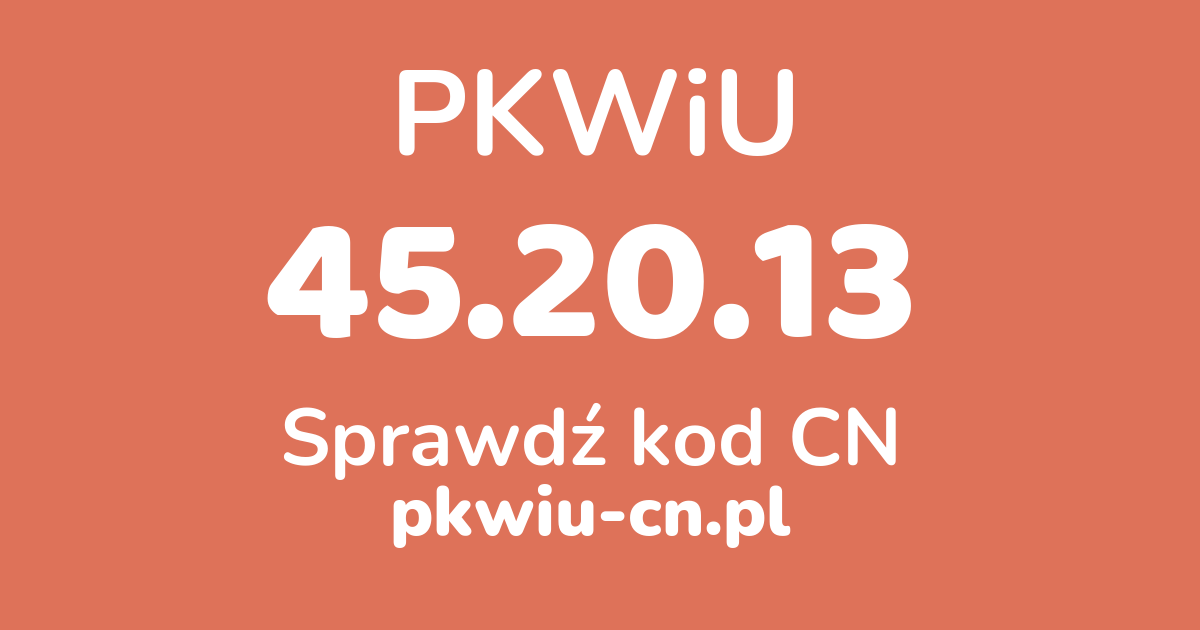 Wyszukiwarka PKWiU 45.20.13, konwerter na kod CN