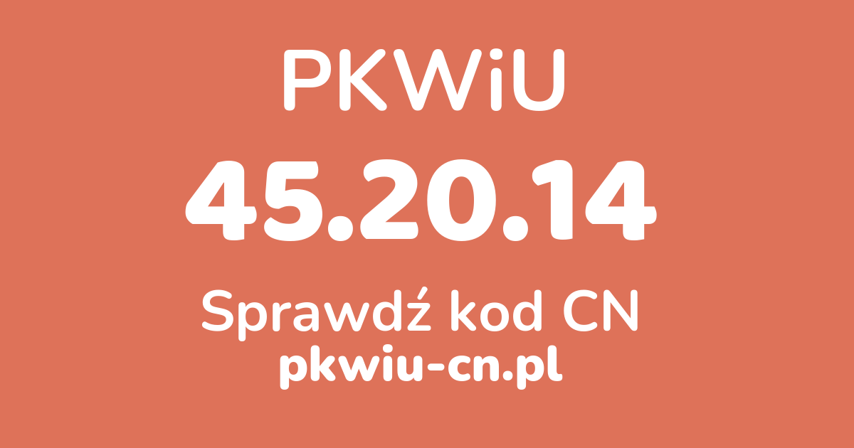 Wyszukiwarka PKWiU 45.20.14, konwerter na kod CN