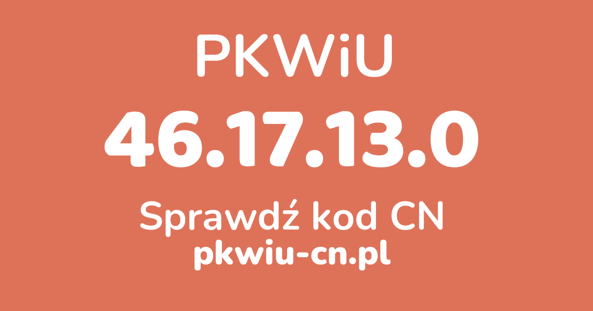 Wyszukiwarka PKWiU 46.17.13.0, konwerter na kod CN