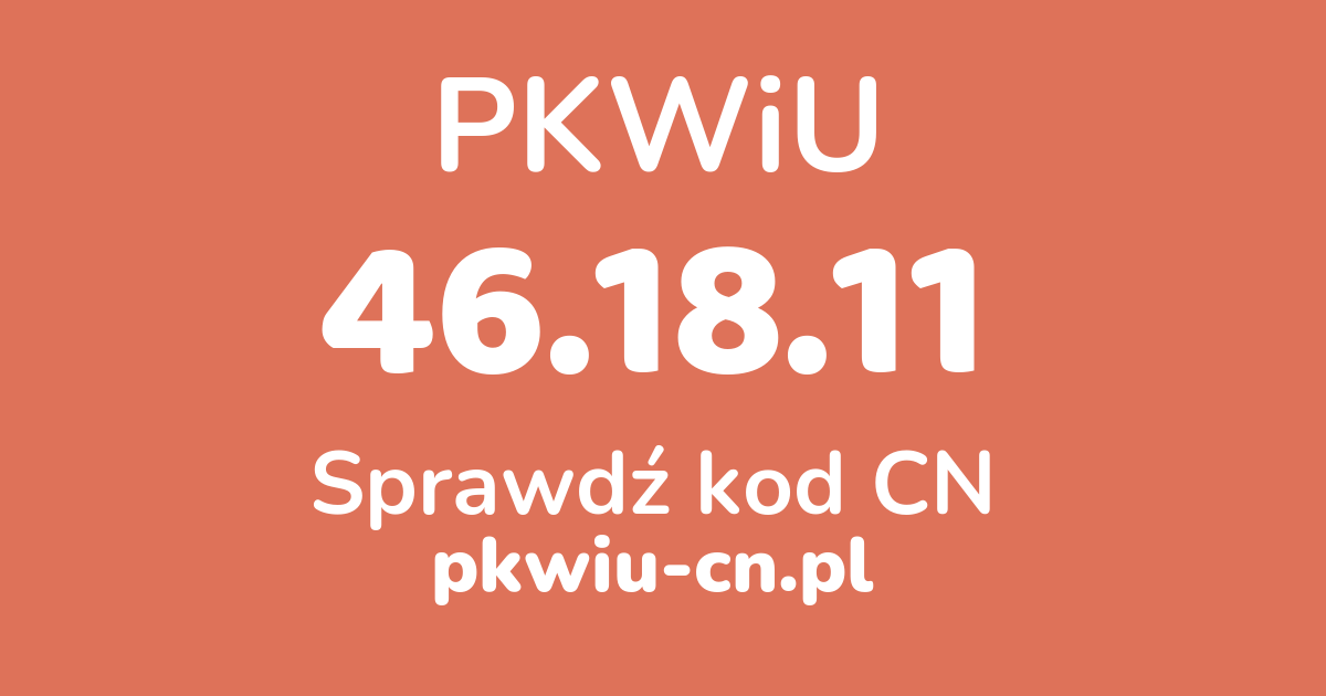 Wyszukiwarka PKWiU 46.18.11, konwerter na kod CN