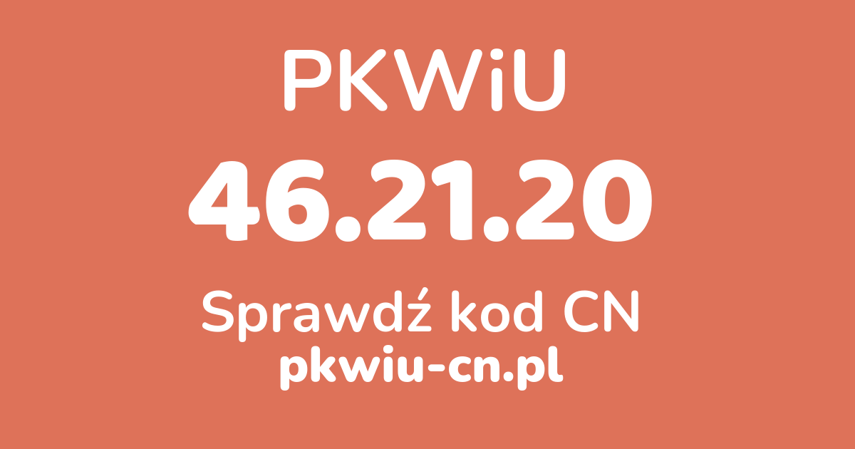 Wyszukiwarka PKWiU 46.21.20, konwerter na kod CN