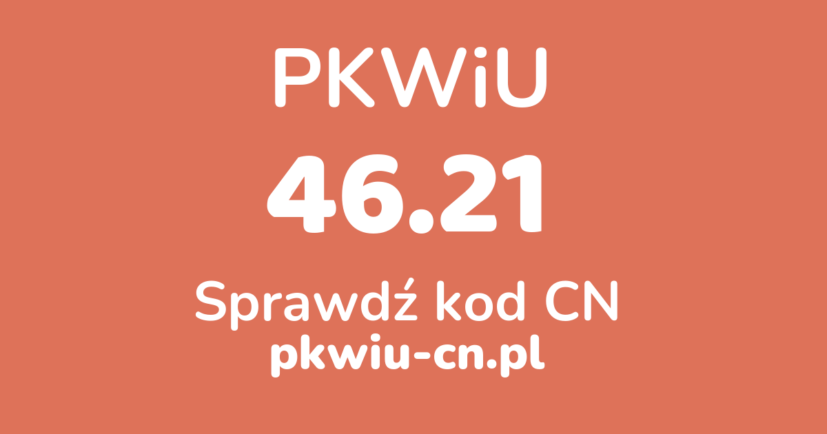 Wyszukiwarka PKWiU 46.21, konwerter na kod CN