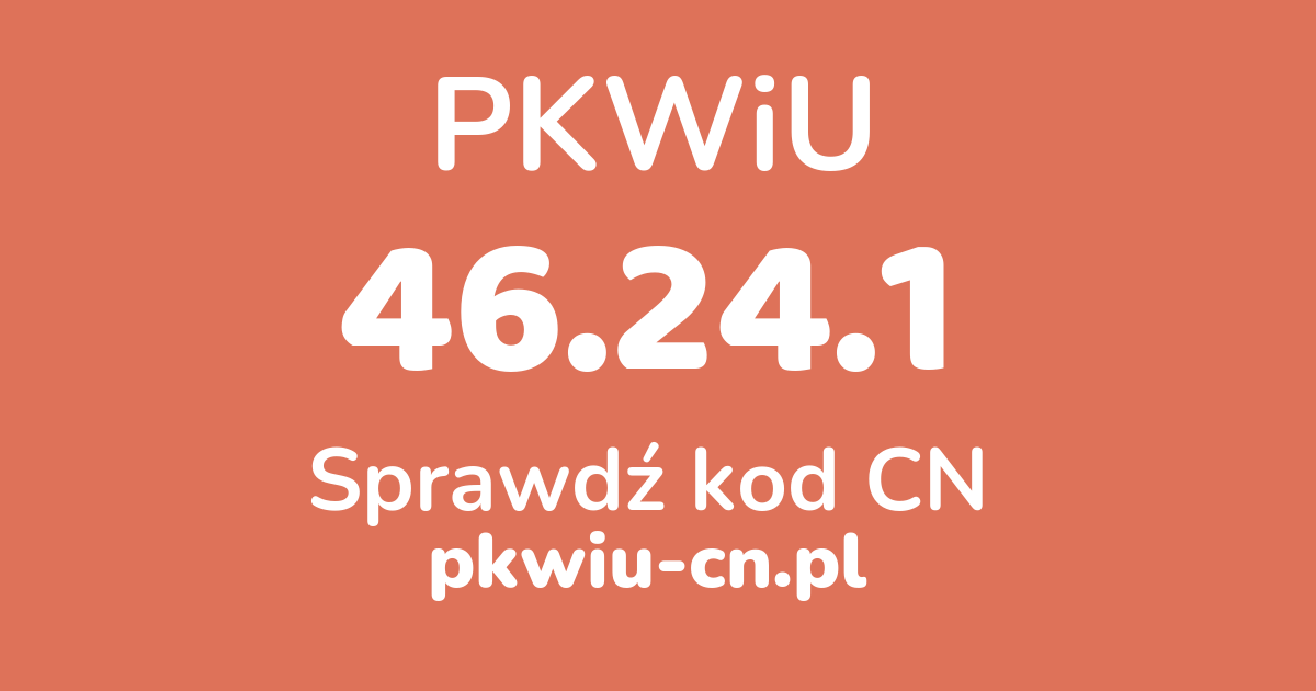 Wyszukiwarka PKWiU 46.24.1, konwerter na kod CN