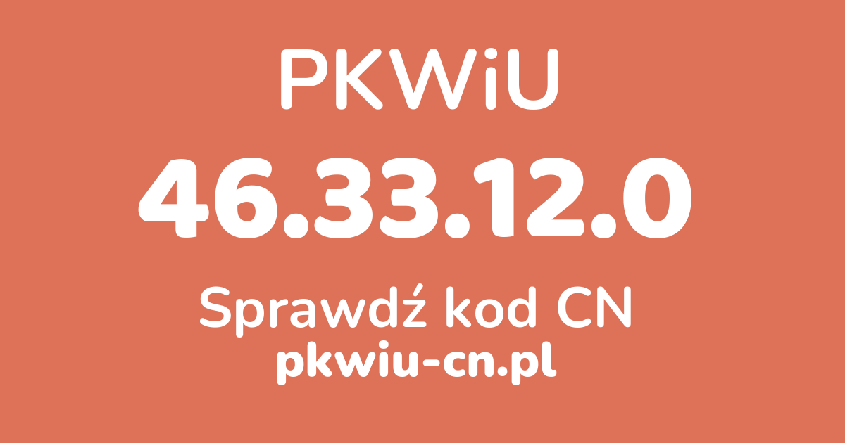 Wyszukiwarka PKWiU 46.33.12.0, konwerter na kod CN