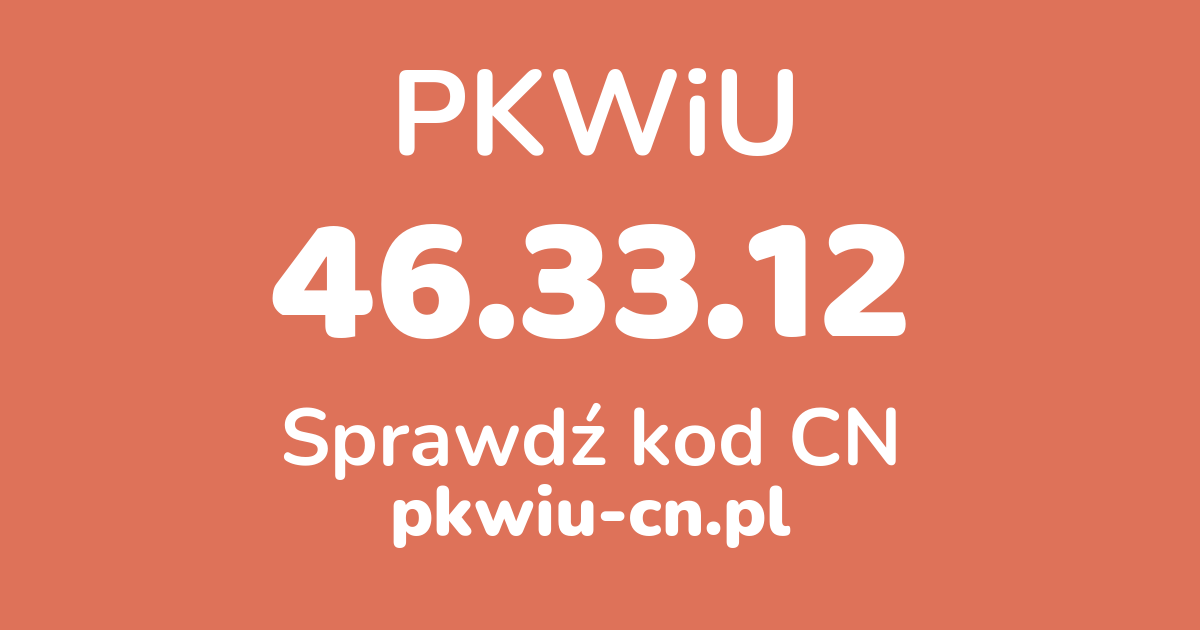 Wyszukiwarka PKWiU 46.33.12, konwerter na kod CN