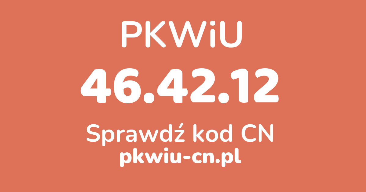 Wyszukiwarka PKWiU 46.42.12, konwerter na kod CN