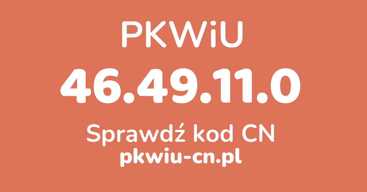 Wyszukiwarka PKWiU 46.49.11.0, konwerter na kod CN