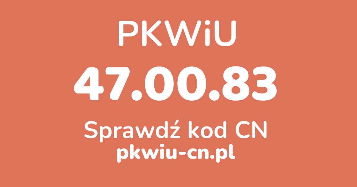 Wyszukiwarka PKWiU 47.00.83, konwerter na kod CN