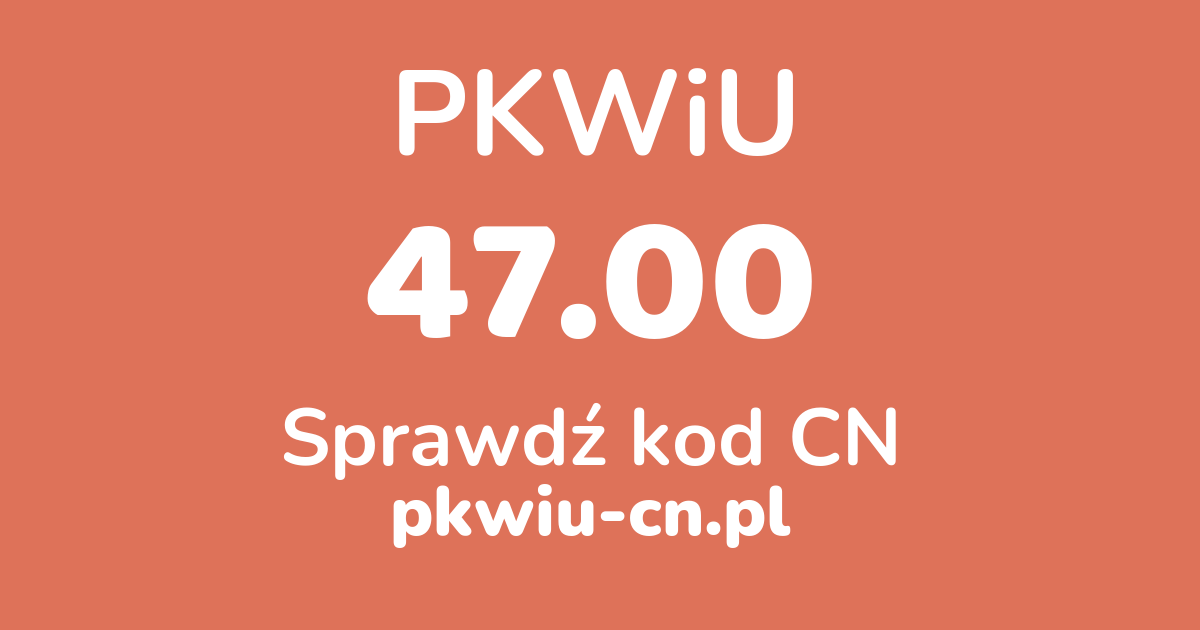 Wyszukiwarka PKWiU 47.00, konwerter na kod CN