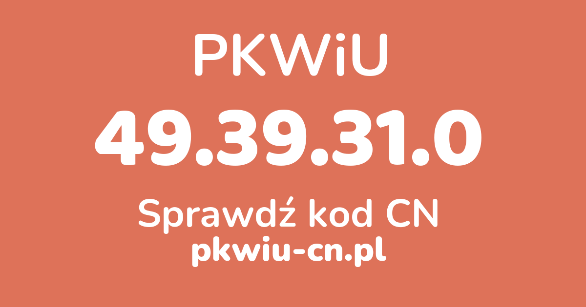 Wyszukiwarka PKWiU 49.39.31.0, konwerter na kod CN