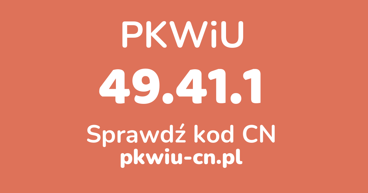 Wyszukiwarka PKWiU 49.41.1, konwerter na kod CN