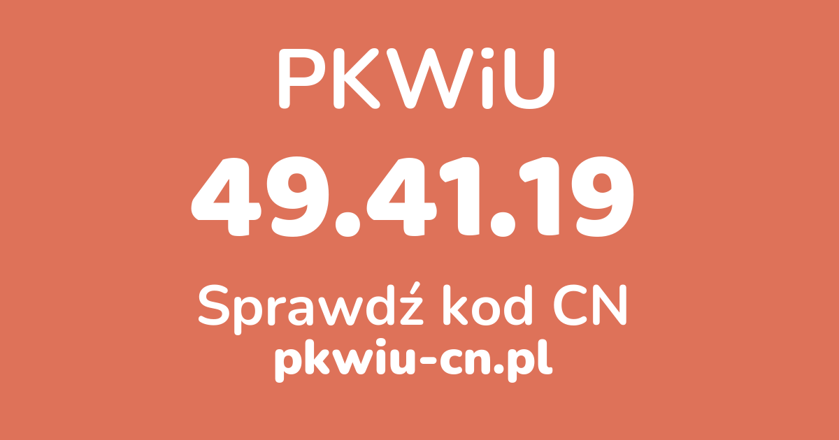 Wyszukiwarka PKWiU 49.41.19, konwerter na kod CN