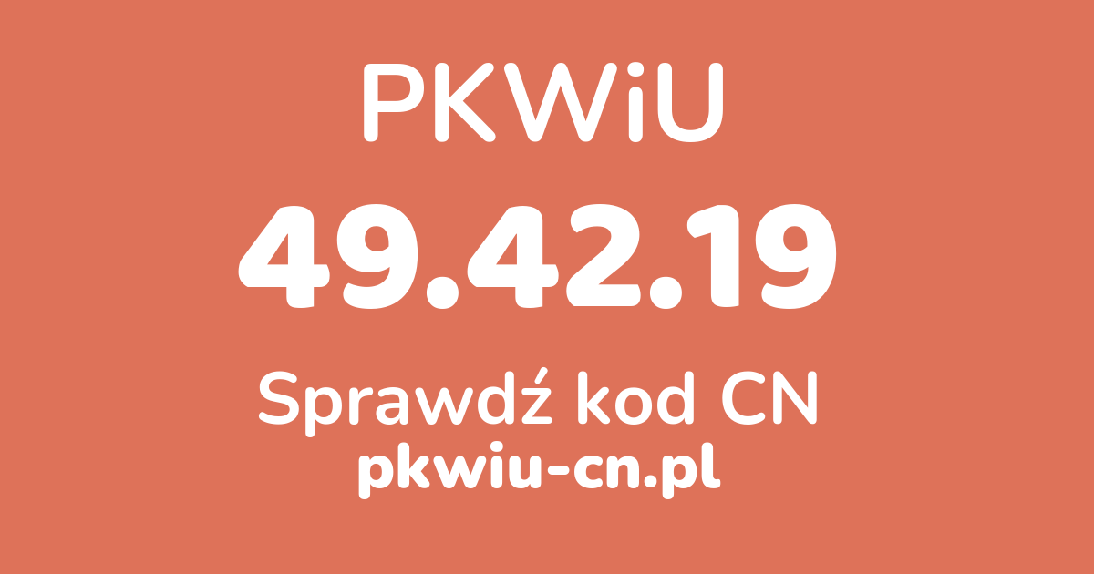 Wyszukiwarka PKWiU 49.42.19, konwerter na kod CN