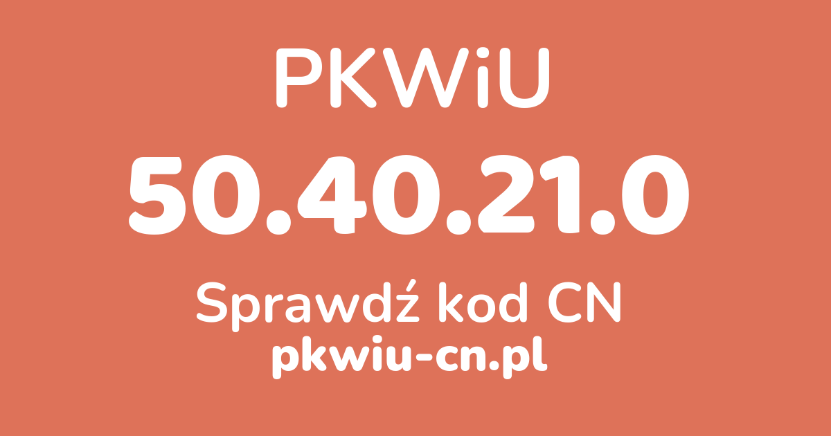 Wyszukiwarka PKWiU 50.40.21.0, konwerter na kod CN