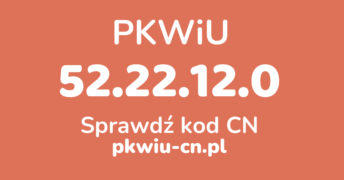 Wyszukiwarka PKWiU 52.22.12.0, konwerter na kod CN