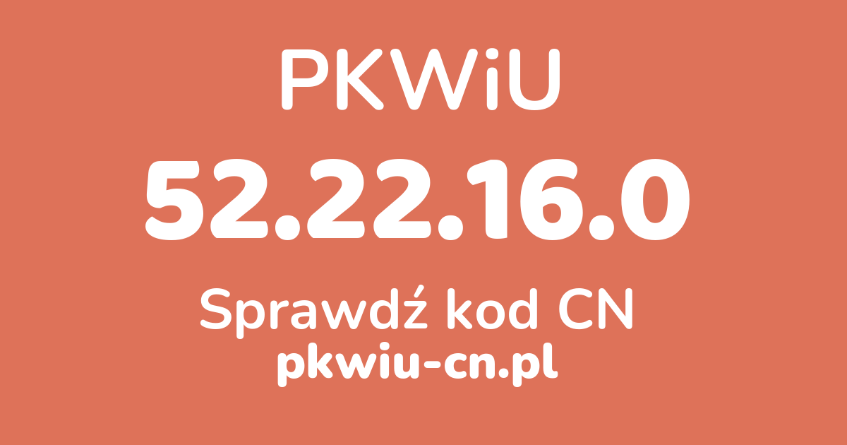 Wyszukiwarka PKWiU 52.22.16.0, konwerter na kod CN